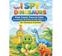I Spy Dinosaurs Activity Book for Kids Ages 3-6: Find Count Trace Maze and Color Dinosaur Activities for Preschool and Kindergarten Kids (I Spy Animals Series)