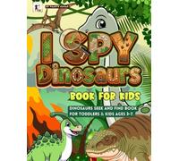 I Spy Dinosaurs Book For Kids: Dinosaurs Seek and Find Book for Toddlers & Kids ages 3-4-5-6-7-8. A Roaring Search-and-Find Puzzle Book For Little Kids With Friendly Dinosaurs.