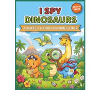 I Spy Dinosaurs: Search, Find and Color Activity Book for Kids Ages 4-8 - Endless Fun Without Screens, Without Tantrums, Without the Struggle!