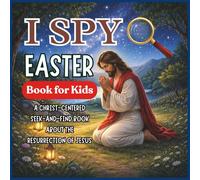 I SPY Easter Book for Kids: A Christ-Centered S nd-Find Book About the Resurrection of Jesus