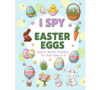 I Spy Easter Eggs: Find the Hidden Gifts and Fill the Easter Basket! A Fun Search and Find Activity Book for Kids and Toddlers Ages 2-5 (Toddlers Easter Gifts)