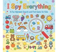 I Spy Everything: A Fun Alphabet Search and Find Game For Kids 3-7