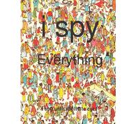 I Spy - Everything!: I Spy With My Little Eye:: A Fun Guessing Game for kids ages 4-8-12 mazes, dot to dot, find differences and more . i spy activity book
