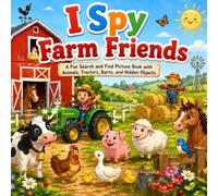 I Spy Farm Friends: A Fun Search and Find Picture Book with Animals, Tractors, Barns, and Hidden Objects