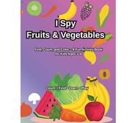 I Spy Fruits and Vegetables for Kids Ages 3-6: A Fun 2-in-1 Counting, Search, and Coloring Activity Book with Fruits and Vegetables | 80+ Pages for ... Kids (I Spy Early Learning Series)