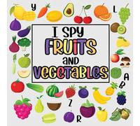 I Spy Fruits And Vegetables: Picture Riddles Book For Smart Kids , Fun Activity Book For Toddlers And Preschoolers (An Interactive Guessing Game For 2-6 Years Old Children)