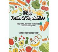 I Spy Fruits & Vegetables for Kids Ages 2-4: Find, Count, and Color Fruits and Vegetables - A Fun Early Learning Activity Book for Toddlers and Preschoolers (I Spy Early Learning Series)