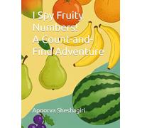 I Spy Fruity Numbers! A Count-and-Find Adventure (My First Counting Journey!)