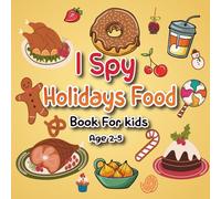 I Spy Holidays Food Book for Kids Ages 2-5: Fun Alphabet Puzzle Game for Toddlers and Preschoolers: “I Spy” Activity Book with Festive Foods from ... Games to Learn Yummy Words from A to Z