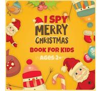 I spy Merry Christmas Book For Kids Ages 2-5: An Amazing and Interactive Guessing Game Book Perfect Christams Basket Stuffers for Curious Girls & Boys