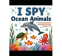 I Spy Ocean Animals: A Search-and-Find Picture Book for Kids Ages 2-5 68 Pages by 8.5 X 11 inches activity book