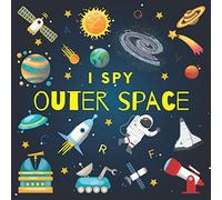 I Spy Outer Space: A Fun Guessing Game Picture Book for Kids Ages 2-5, Toddlers and Kindergartners ( Picture Puzzle Book for Kids ) (I Spy Books for Kids)