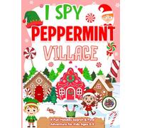 I Spy Peppermint Village: A Fun Holiday Search & Find Adventure for Kids Ages 2-5, The Perfect Christmas Present for Toddlers! (Spotlings Club I Spy Books For Kids)