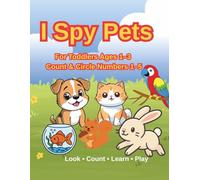 I Spy Pets for Toddlers Ages 1-3: A Fun Counting Book to Learn Numbers 1-5 with Cute Pets (I Spy Animals Series)