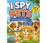 I Spy Pets for Toddlers Ages 1-3: A Fun Counting Book to Learn Numbers 1-5 with Cute Pets (My First I Spy Adventures Ages 1-3)