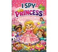 I Spy Princess: A Cute Search and Find Princess Book for Toddlers (I Spy Books for Kids 3-5)