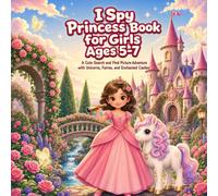 I Spy Princess Book for Girls Ages 5-7: A Cute Search and Find Picture Adventure with Unicorns, Fairies, and Enchanted Castles (I Spy Search and Find Books for Kids Ages 5-7)