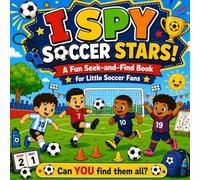 I Spy Soccer Stars!: A Fun Seek-and-Find Book for Little Soccer Fans | 25 Exciting Soccer Scenes to Search, Spot, and Count