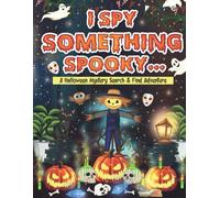 I Spy Something Spooky: A Fun Halloween Search and Find Book for Kids Ages 3-7 - Explore Spooky Scenes Full of Pumpkins, Costumes, Ghosts, and Glowing Surprises (I Spy Series)