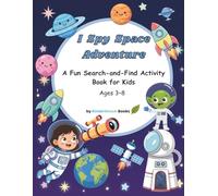 I Spy Space Adventure: A Fun Search-and-Find Activity Book for Kids Ages 3-8 (I Spy Adventures for Kids)