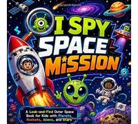 I Spy Space Mission: A Look-and-Find Outer Space Book for Kids with Planets, Rockets, Aliens, and Stars