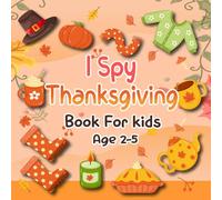 I Spy Thanksgiving Book for Kids Ages 2-5: Fun Holiday Picture Puzzle Game for Toddlers and Preschoolers: Alphabet “I Spy” Activity Book with Turkeys, ... Spy Book Serie for Toddlers & Preschoolers)