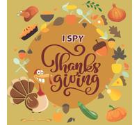 I Spy Thanksgiving: Fun Activity And Guessing Game Book For Girls And Boys Ages 2-5, Toddlers And Preschool | Great Holiday Gift (I Spy Books For Kids)
