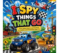 I Spy Things That Go: A Fun Vehicle Search and Find Book for Toddlers and Preschoolers Ages 2-5