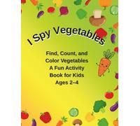 I Spy Vegetables for Kids Ages 2-4: Find, Count, and Color Vegetables - A Fun Early Learning Activity Book (I Spy Early Learning Series)