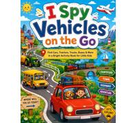 I Spy Vehicles Adventure: Spot Cars, Trucks, Trains, Boats & Construction Vehicles in a Cute Search and Find Book for Preschoolers (I Spy Adventure)