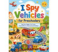 I Spy Vehicles for Preschoolers: Spot Cars, Diggers, Fire Trucks, Trains & More in a Cute Look and Find Book