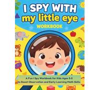 I Spy with My Little Eye: A Fun I Spy Workbook for Kids Ages 3-5 to Boost Observation and Early Learning Math Skills