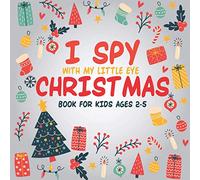 I Spy With My Little Eye Christmas Book For Kids Ages 2-5: I spy christmas book for kids | Can You Find Santa, Snowman and Reindeer? A Fun Interactive ... Preschool | Present Christmas Gift for kids