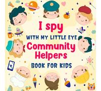 I Spy With My Little Eye Community Helpers Book For Kids: A Fun Jobs I Spy Guessing Game & Coloring Activity Book For Toddlers and Kindergartners, ... Pictures To s nd find (For Kids Ages 2-5)