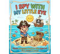 I Spy With My Little Eye: Pirate Adventure Book for Kids Ages 2-5: A Fun S nd Find Activity Book to Learn Colors, Numbers & Shapes | Toddler and Preschool Learning Games