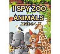 I Spy Zoo Animals for Kids Ages 2-4: Fun and Simple Activity Book with Find, Count, Trace and Mazes for Toddlers (I Spy Animals Series)