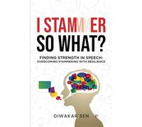 I Stammer So What?: Finding Strength in Speech: Overcoming Stammering with Resilience