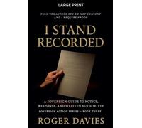 I Stand Recorded: A Sovereign Guide to Notice, Response and Written Authority: 3 (Sovereign Action)