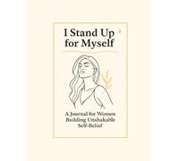 I Stand Up for Myself.: A Journal for Women Building Unshakable Self-Belief.