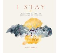 I STAY: A Sensory Ritual for Returning to Yourself