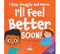 I Stay Snuggly and Warm. I'll Feel Better Soon!: An Affirmation-Themed Toddler Book About Being Sick (Ages 2-4) (My Amazing Toddler Behavioral)