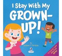 I Stay With My Grown-Up!: Gentle Affirmations About Safety and Strangers (My Amazing Toddler Behavioral Series)