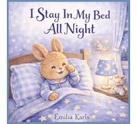 I Stayed In My Bed All Night: A Gentle Bedtime Story for Toddlers Learning to Sleep Independently (The Little Bunnies Sleep Series)