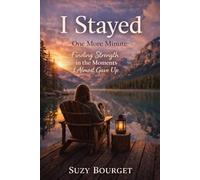 I STAYED One More Minute: Finding Strength in the Moments I Almost Gave Up