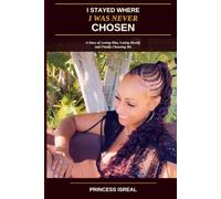 I Stayed Where I Was Never Chosen: A Story of Loving Him, Losing Myself, and Finally Choosing Me