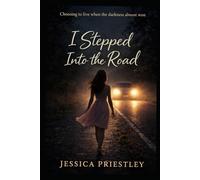I stepped into the road: A story of bullying, heartbreak, depression, and finding a reason to live
