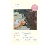 I Still Believe in Miracles: The Instant Sunday Times Bestseller - Poems to Find Meaning in Difficult Times