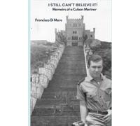 I Still Can't Believe It: Memoirs of a Cuban Mariner