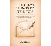 I Still Have Things to Tell You: A Letter Writing Journal for the Words You Wish You Could Still Say