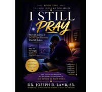 I STILL PRAY: The Faith Journey of LGBTQ+ Hearts Who Still Believe (The God Loves Me Too Series)
